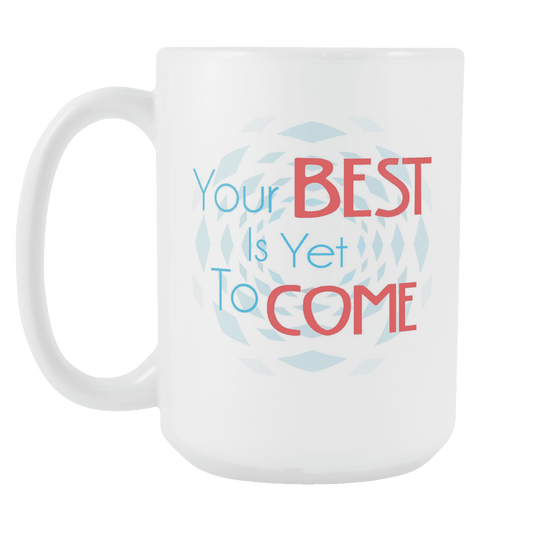 Your Best Is Yet To Come DrinkWare