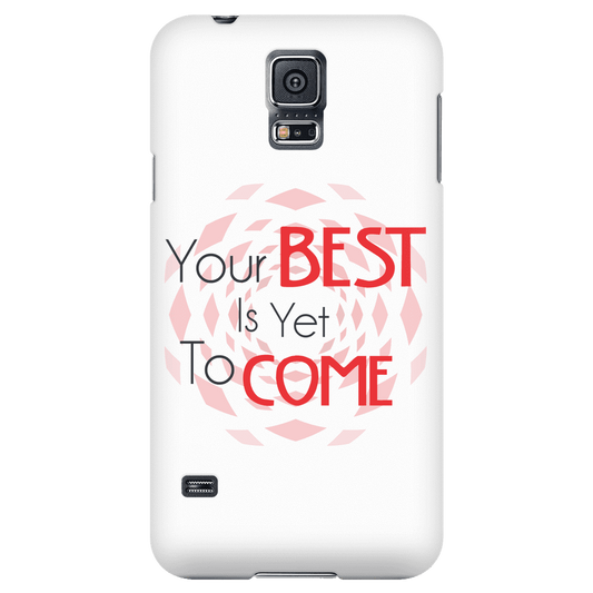 Your Best Is Yet To Come Phone Case