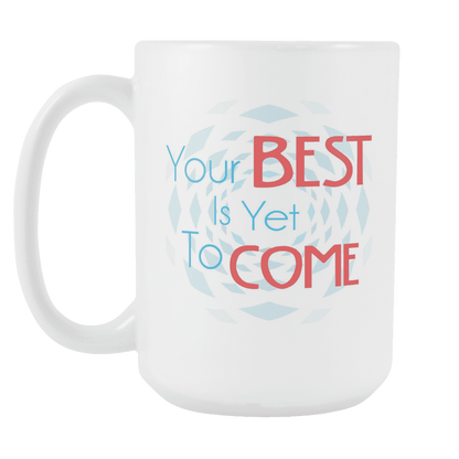 Your Best Is Yet To Come DrinkWare
