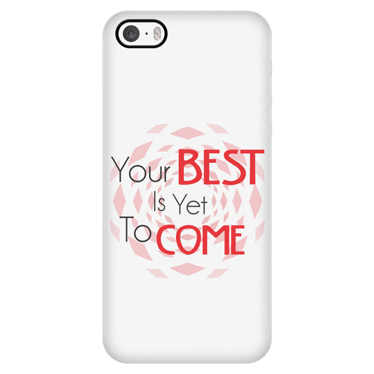 Your Best Is Yet To Come Phone Case